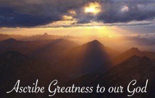 Ascribe Greatness to our God