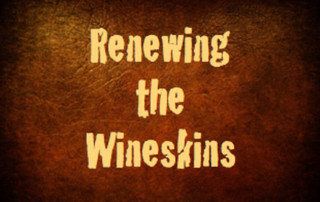 Renewing the Wineskin